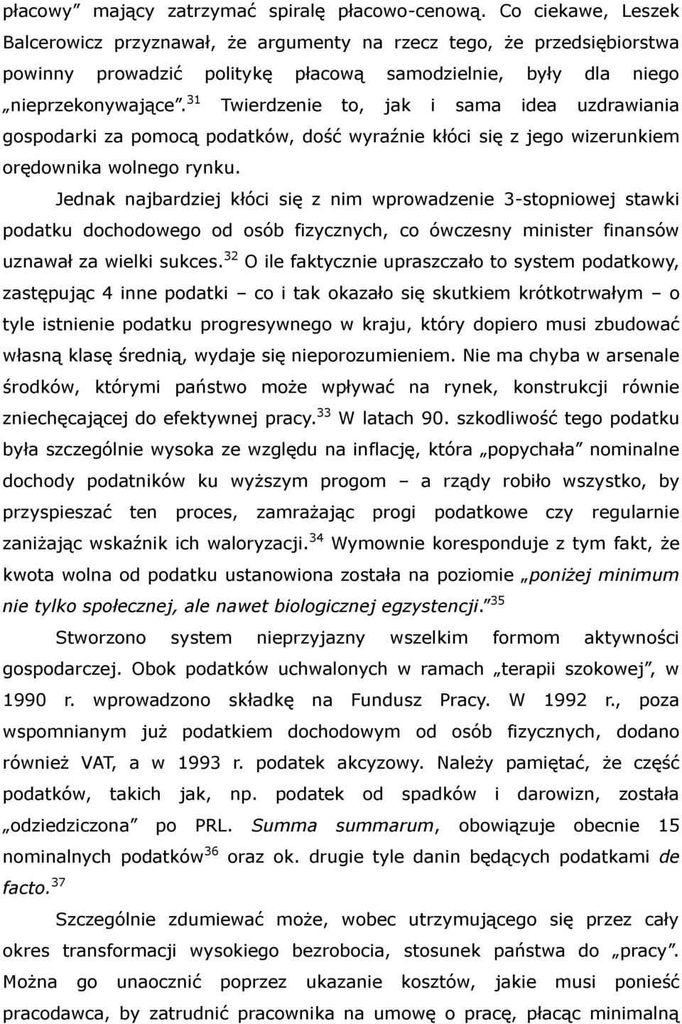 31 Twierdzenie to, jak i sama idea uzdrawiania gospodarki za pomocą podatków, dość wyraźnie kłóci się z jego wizerunkiem orędownika wolnego rynku.