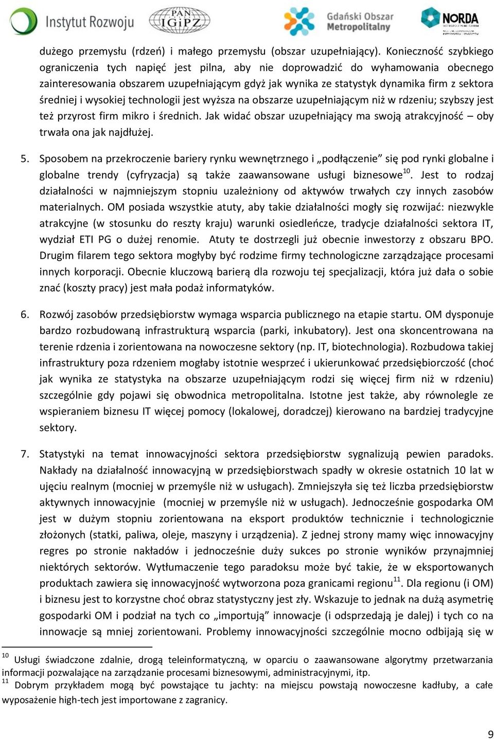 średniej i wysokiej technologii jest wyższa na obszarze uzupełniającym niż w rdzeniu; szybszy jest też przyrost firm mikro i średnich.