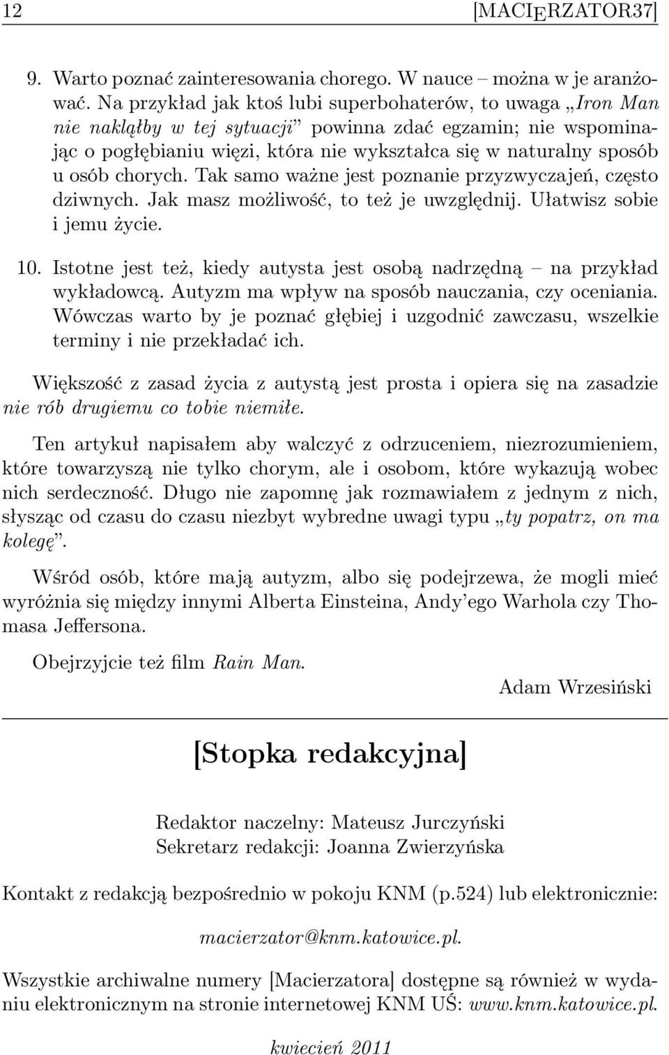 chorych. Tak samo ważne jest poznanie przyzwyczajeń, często dziwnych. Jak masz możliwość, to też je uwzględnij. Ułatwisz sobie i jemu życie. 10.