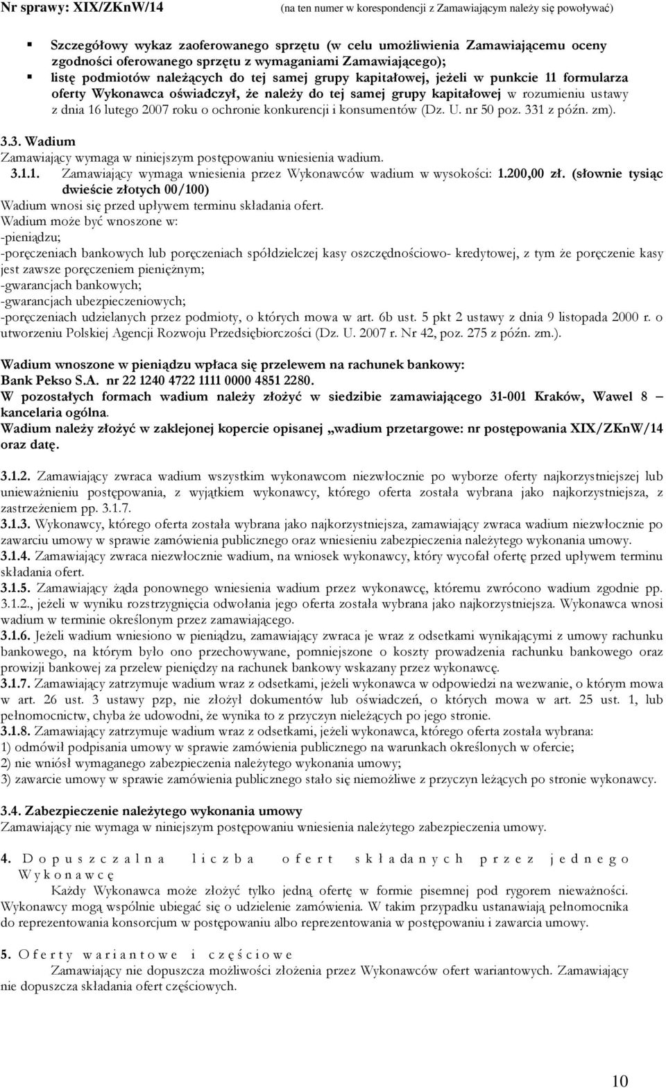 nr 50 poz. 331 z późn. zm). 3.3. Wadium Zamawiający wymaga w niniejszym postępowaniu wniesienia wadium. 3.1.1. Zamawiający wymaga wniesienia przez Wykonawców wadium w wysokości: 1.200,00 zł.