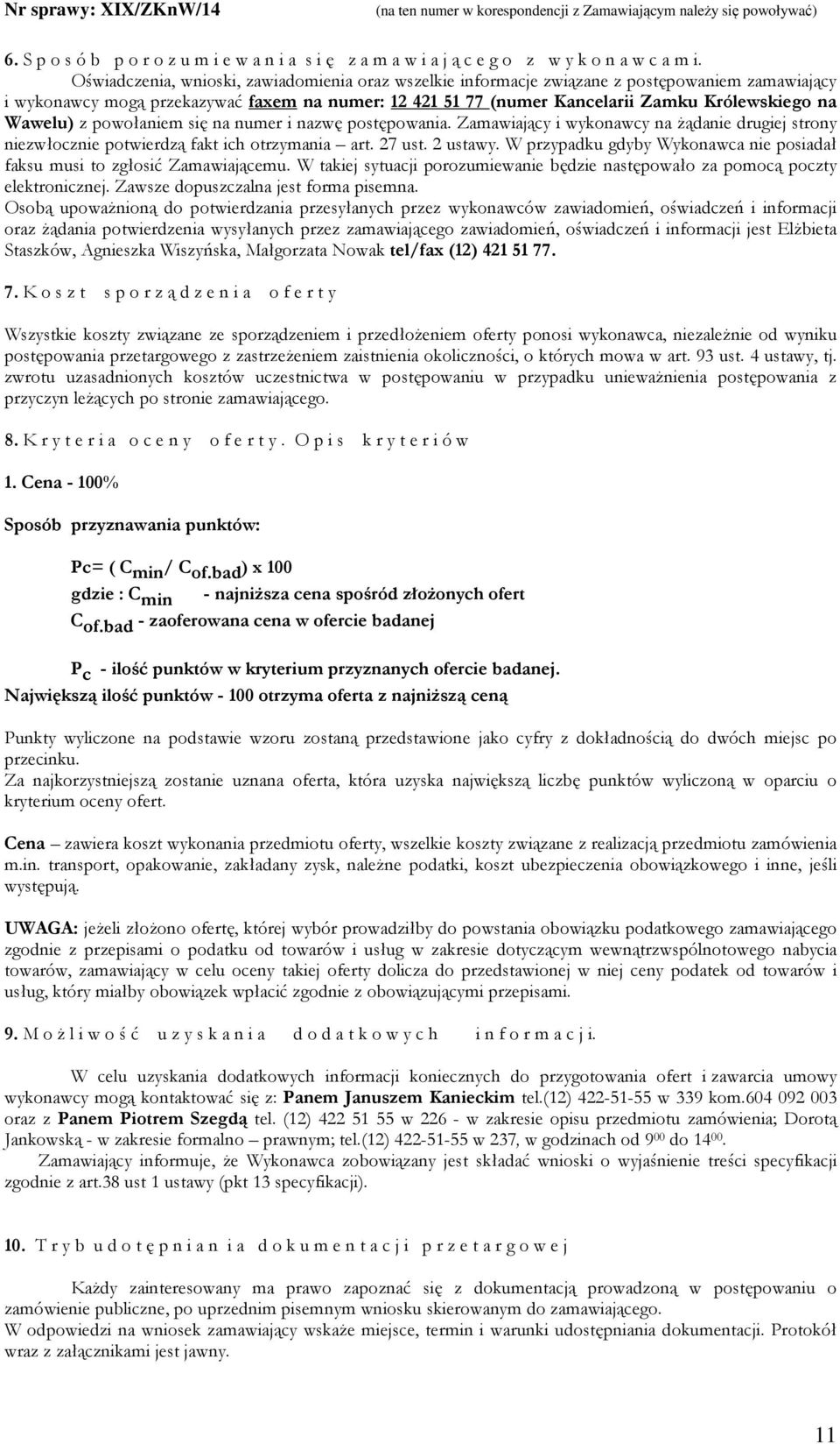 Wawelu) z powołaniem się na numer i nazwę postępowania. Zamawiający i wykonawcy na Ŝądanie drugiej strony niezwłocznie potwierdzą fakt ich otrzymania art. 27 ust. 2 ustawy.