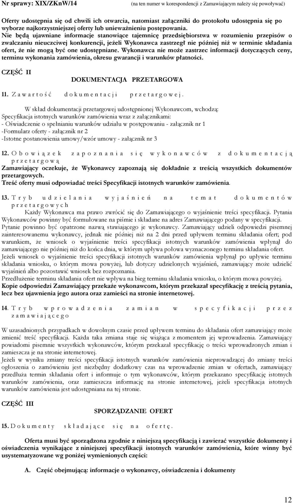 Ŝe nie mogą być one udostępniane. Wykonawca nie moŝe zastrzec informacji dotyczących ceny, terminu wykonania zamówienia, okresu gwarancji i warunków płatności. CZĘŚĆ II DOKUMENTACJA PRZETARGOWA 11.