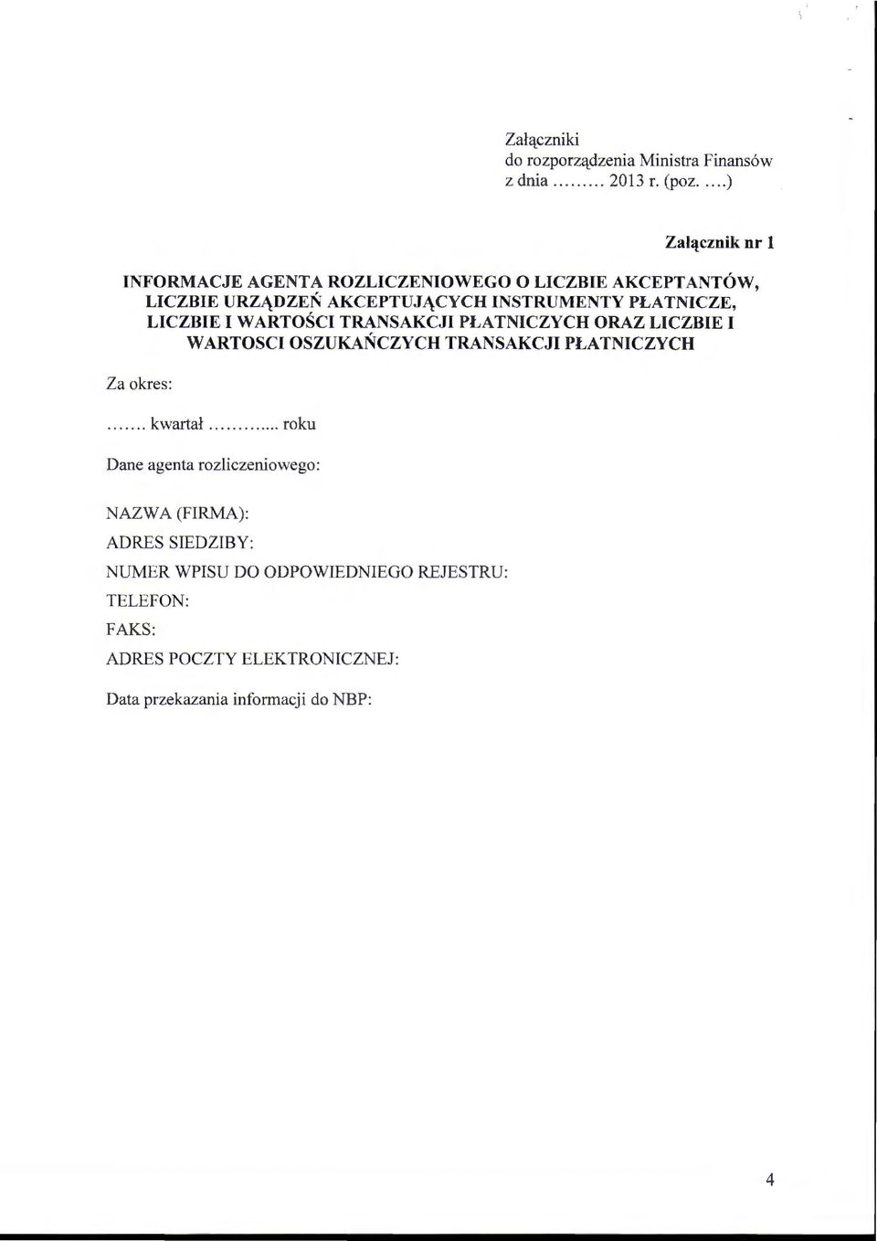 PLATNICZE, LICZBIE I W ARTOŚCI TRANSAKCJI PLATNICZYCH ORAZ LICZBIE I WARTOSCI OSZUKAŃCZYCH TRANSAKCJI PLATNICZYCH Za okres:.