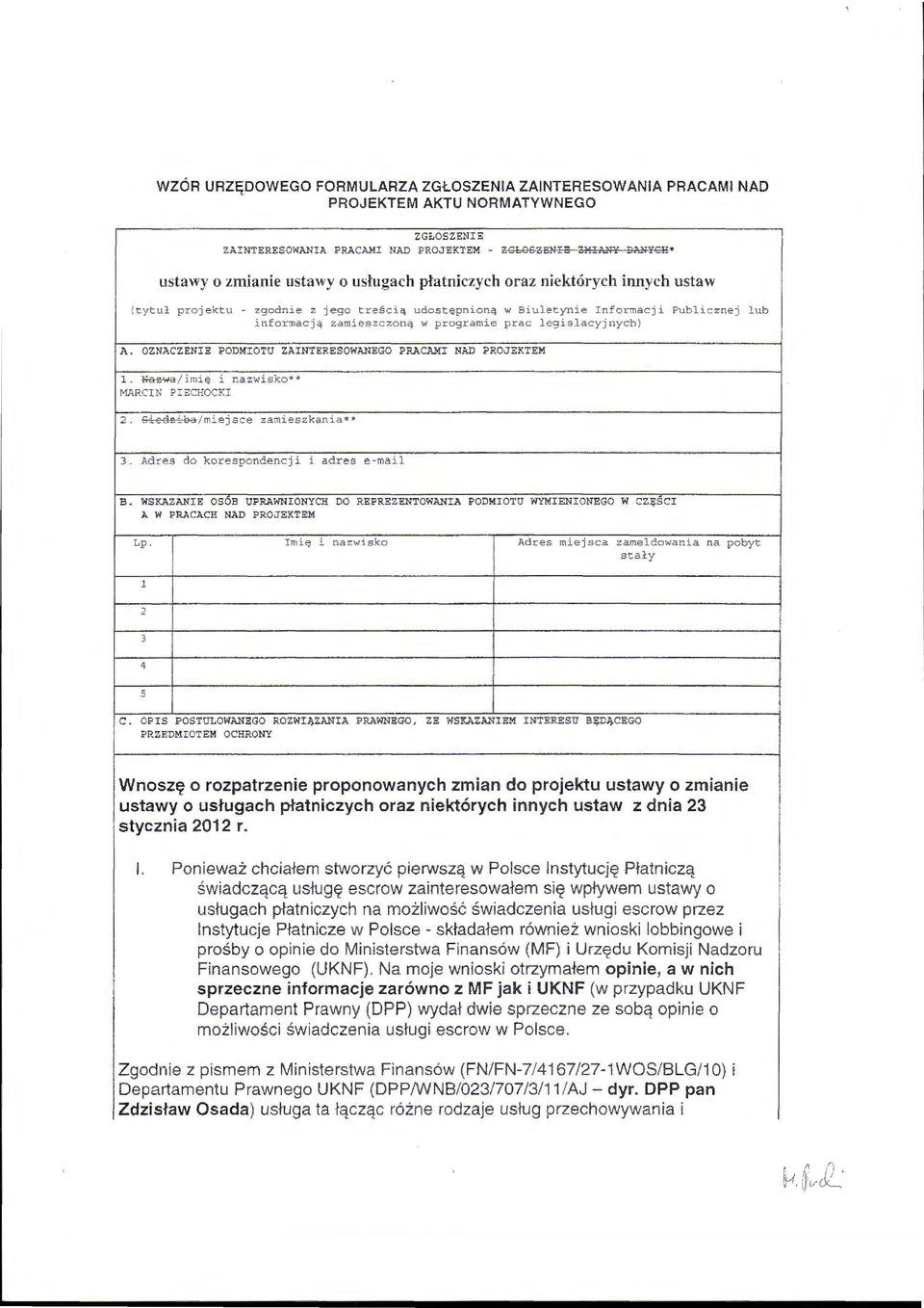 zamieszczoną w programie prac legisl acyjnych) A. OZNAC ZENI E PODMIOTU ZA INTERESOWANEGO PRACAMI NAD PROJEKTEM l. Na%wa / i mi ę i nazwisko* * MARCIN PIECHOCKI 2.