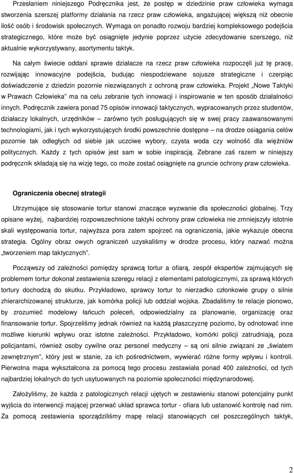 Wymaga on ponadto rozwoju bardziej kompleksowego podejścia strategicznego, które może być osiągnięte jedynie poprzez użycie zdecydowanie szerszego, niż aktualnie wykorzystywany, asortymentu taktyk.