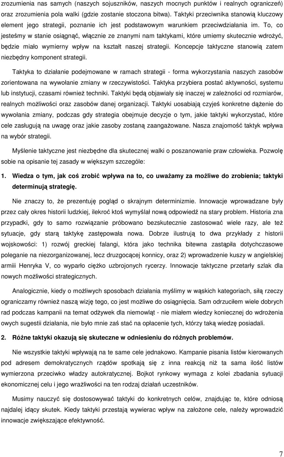 To, co jesteśmy w stanie osiągnąć, włącznie ze znanymi nam taktykami, które umiemy skutecznie wdrożyć, będzie miało wymierny wpływ na kształt naszej strategii.