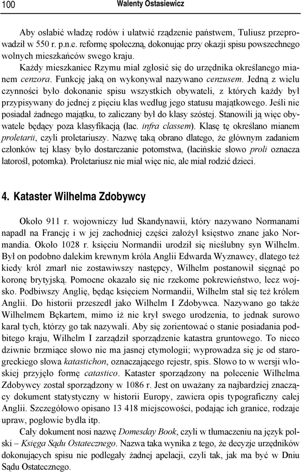 Jedną z wielu czynności było dokonanie spisu wszystkich obywateli, z których każdy był przypisywany do jednej z pięciu klas według jego statusu majątkowego.