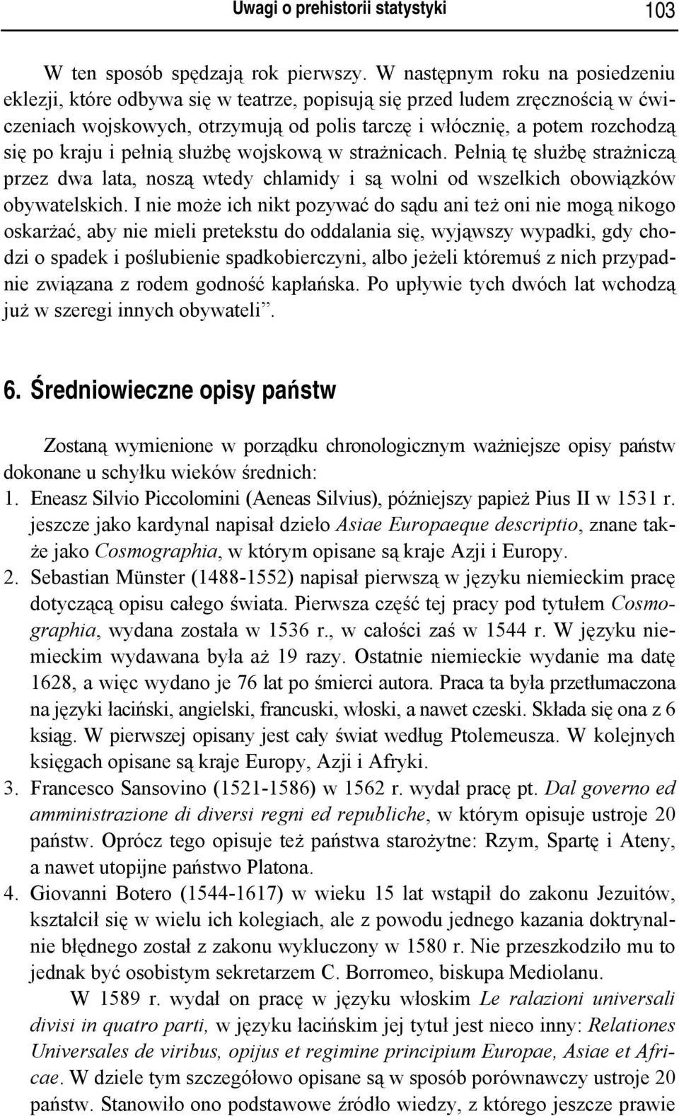 kraju i pełnią służbę wojskową w strażnicach. Pełnią tę służbę strażniczą przez dwa lata, noszą wtedy chlamidy i są wolni od wszelkich obowiązków obywatelskich.