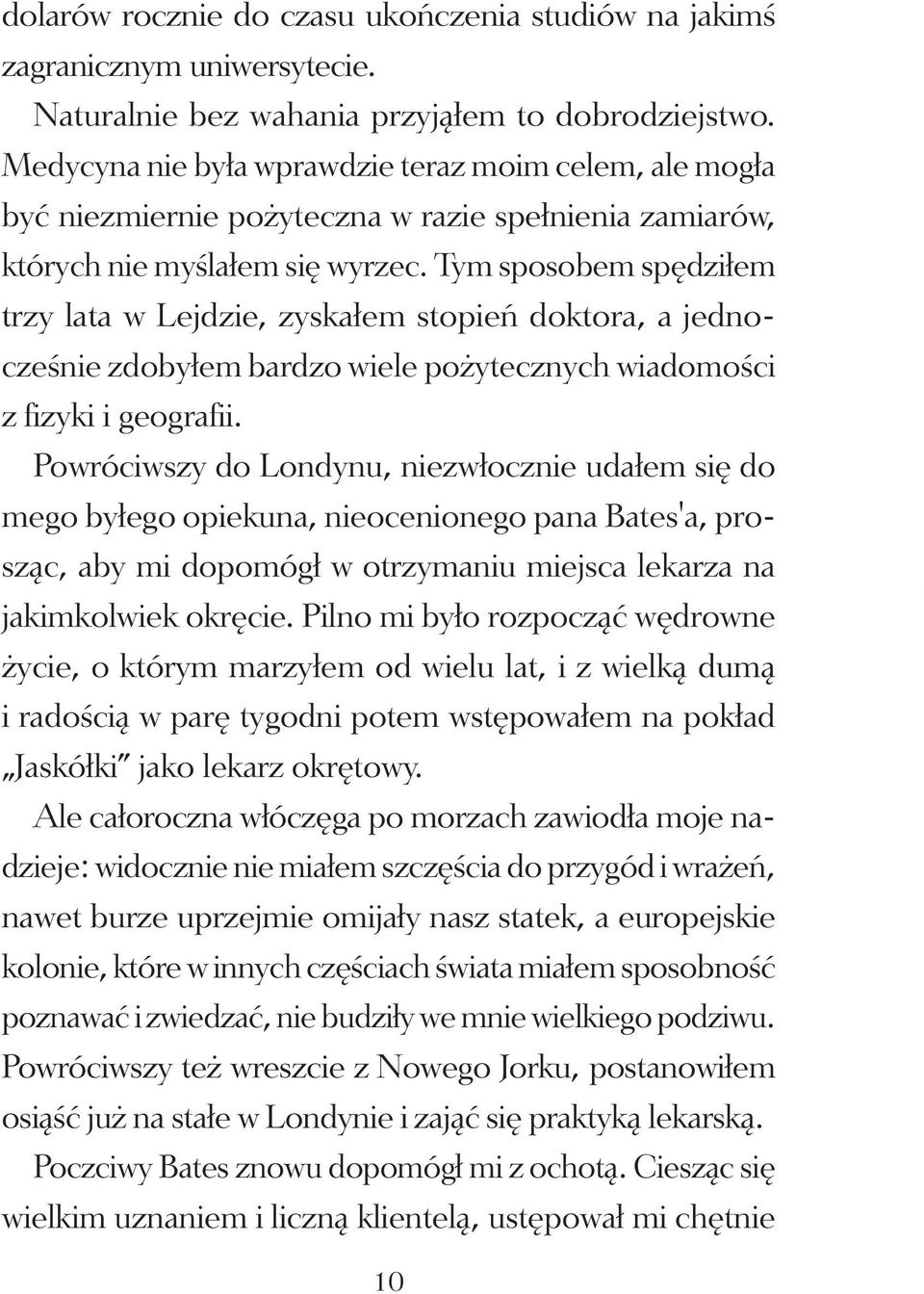 Tym sposobem spędziłem trzy lata w Lejdzie, zyskałem stopień doktora, a jednocześnie zdobyłem bardzo wiele pożytecznych wiadomości z fizyki i geografii.