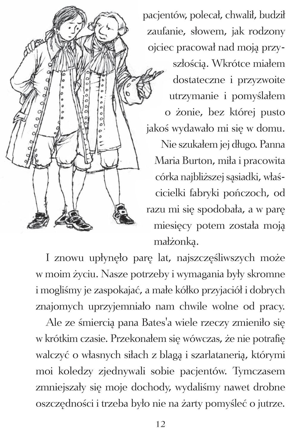 Panna Maria Burton, miła i pracowita córka najbliższej sąsiadki, właścicielki fabryki pończoch, od razu mi się spodobała, a w parę miesięcy potem została moją małżonką.