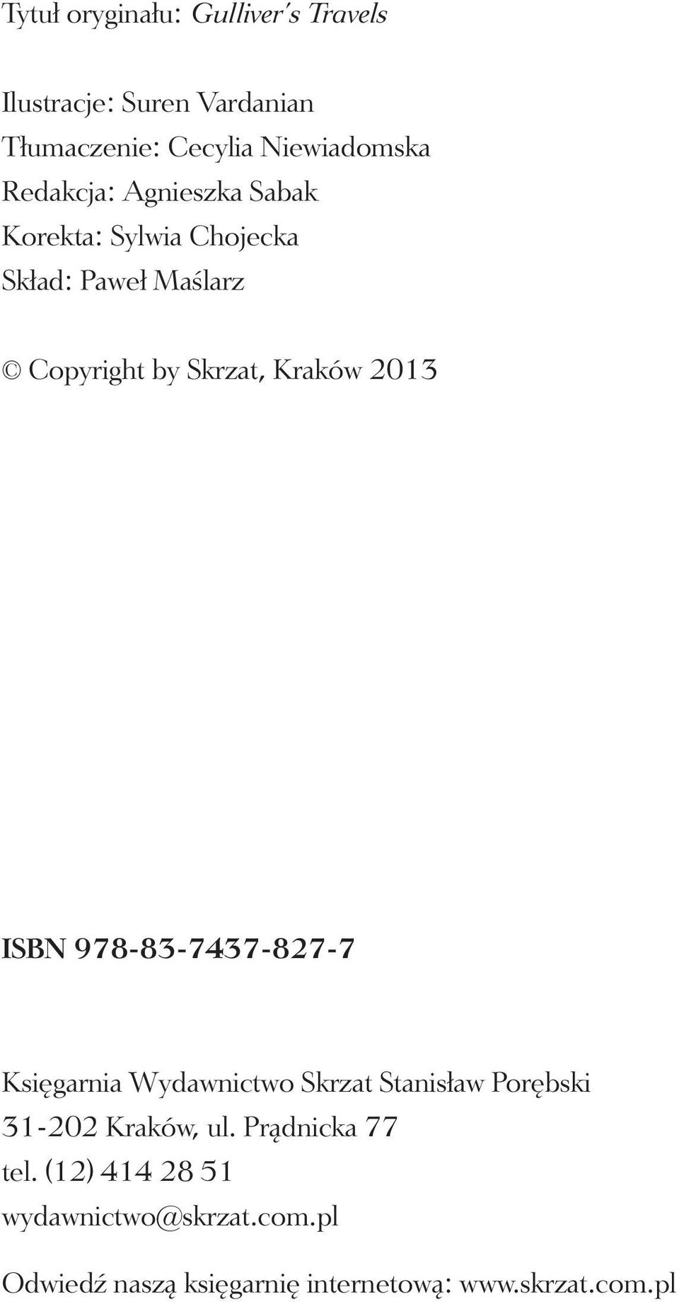 2013 ISBN 978-83-7437-827-7 Księgarnia Wydawnictwo Skrzat Stanisław Porębski 31-202 Kraków, ul.