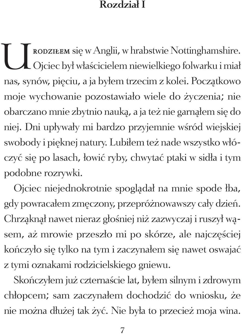 Dni upływały mi bardzo przyjemnie wśród wiejskiej swobody i pięknej natury. Lubiłem też nade wszystko włóczyć się po lasach, łowić ryby, chwytać ptaki w sidła i tym podobne rozrywki.