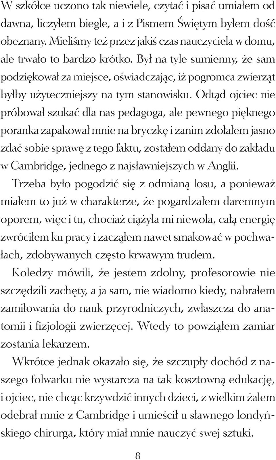 Był na tyle sumienny, że sam podziękował za miejsce, oświadczając, iż pogromca zwierząt byłby użyteczniejszy na tym stanowisku.