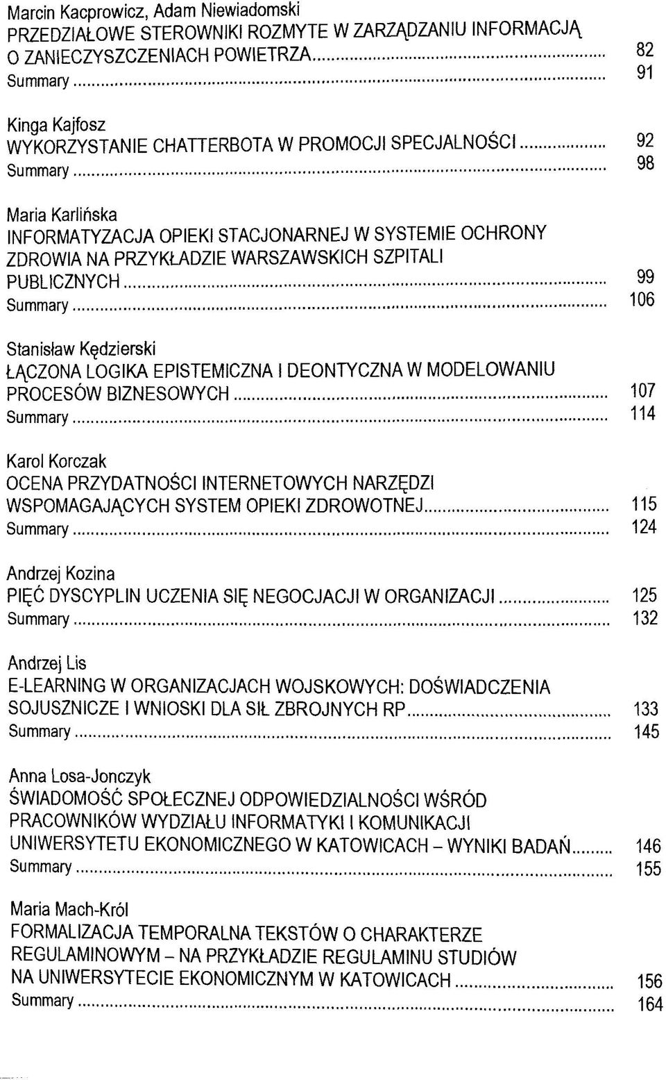 OCHRONY ZDROWIA NA PRZYKIADZIE WARSZAWSKICH SZPITALI PUBLICZNYCH 99 Summary 106 Stanislaw Kgdzierski L/\CZONA LOGIKA EPISTEMICZNA I DEONTYCZNA W MODELOWANIU PROCESÖW BIZNESOWYCH 107 Summary 114 Karol