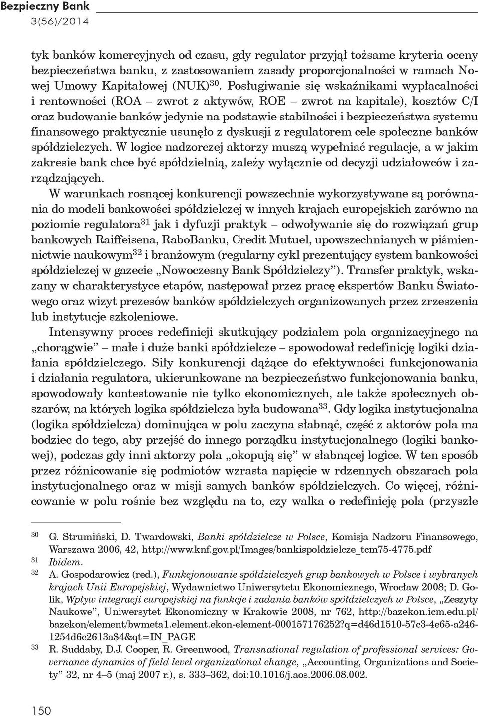 Pos ugiwanie si wska nikami wyp acalno ci i rentowno ci (ROA zwrot z aktywów, ROE zwrot na kapitale), kosztów C/I oraz budowanie banków jedynie na podstawie stabilno ci i bezpiecze stwa systemu