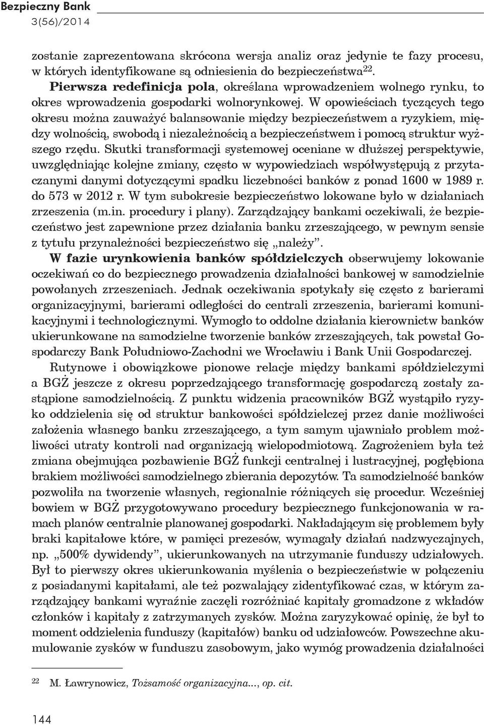 W opowie ciach tycz cych tego okresu mo na zauwa y balansowanie mi dzy bezpiecze stwem a ryzykiem, mi dzy wolno ci, swobod i niezale no ci a bezpiecze stwem i pomoc struktur wy szego rz du.