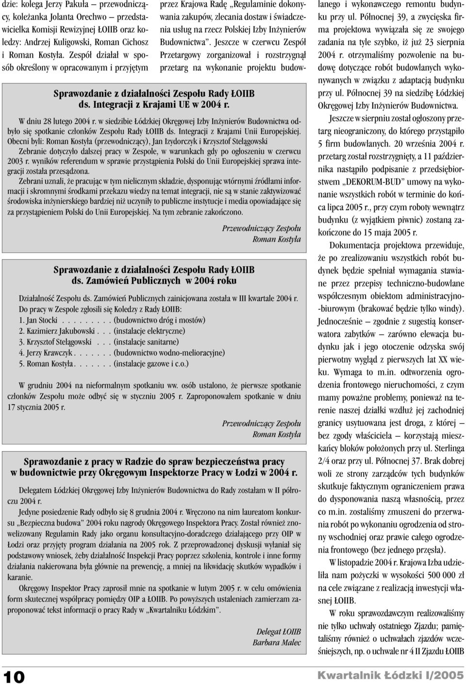 Jeszcze w czerwcu Zespó³ Przetargowy zorganizowa³ i rozstrzygn¹³ przetarg na wykonanie projektu budow- Sprawozdanie z dzia³alnoœci Zespo³u Rady OIIB ds. Integracji z Krajami UE w 2004 r.