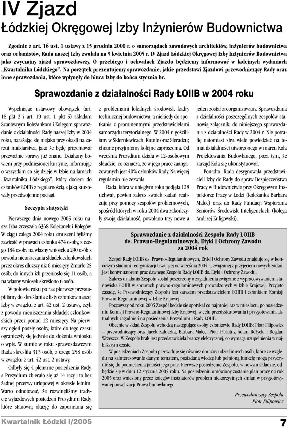 IV Zjazd ódzkiej Okrêgowej Izby In ynierów Budownictwa jako zwyczajny zjazd sprawozdawczy. O przebiegu i uchwa³ach Zjazdu bêdziemy informowaæ w kolejnych wydaniach Kwartalnika ódzkiego.