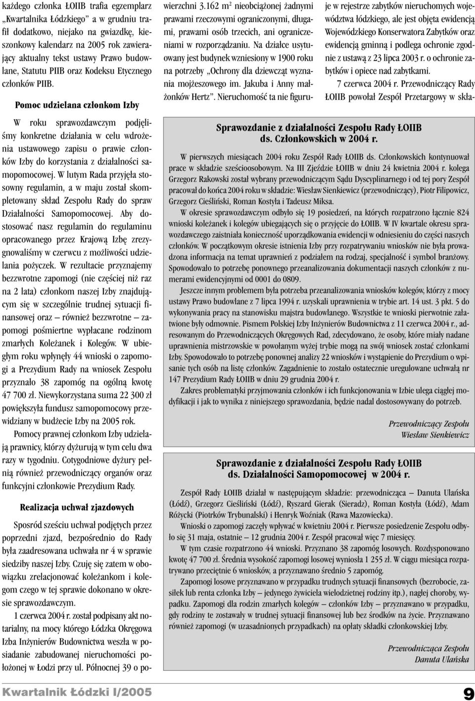 Pomoc udzielana cz³onkom Izby W roku sprawozdawczym podjêliœmy konkretne dzia³ania w celu wdro enia ustawowego zapisu o prawie cz³onków Izby do korzystania z dzia³alnoœci samopomocowej.