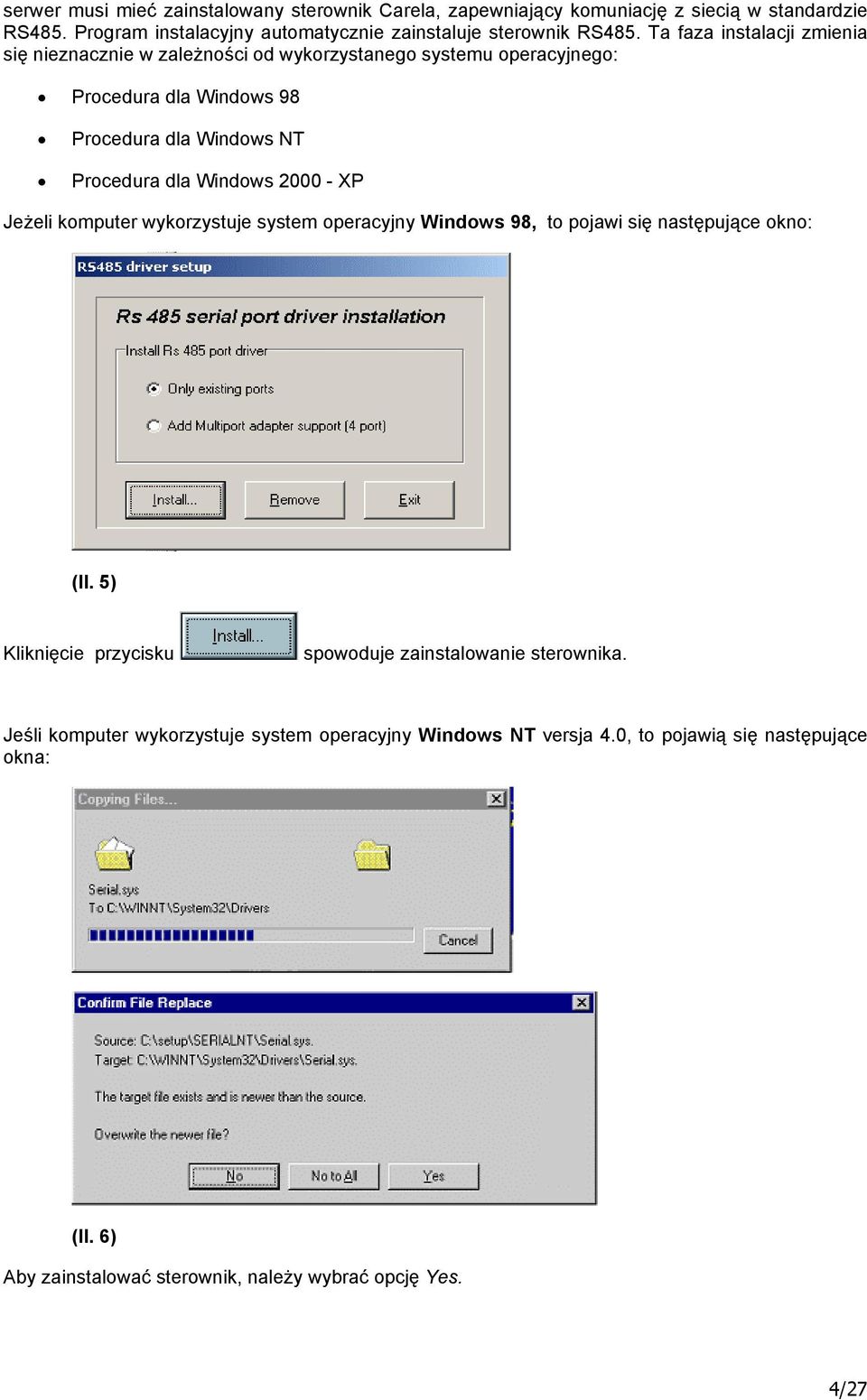 2000 - XP Jeżeli komputer wykorzystuje system operacyjny Windows 98, to pojawi się następujące okno: (Il. 5) Kliknięcie przycisku spowoduje zainstalowanie sterownika.