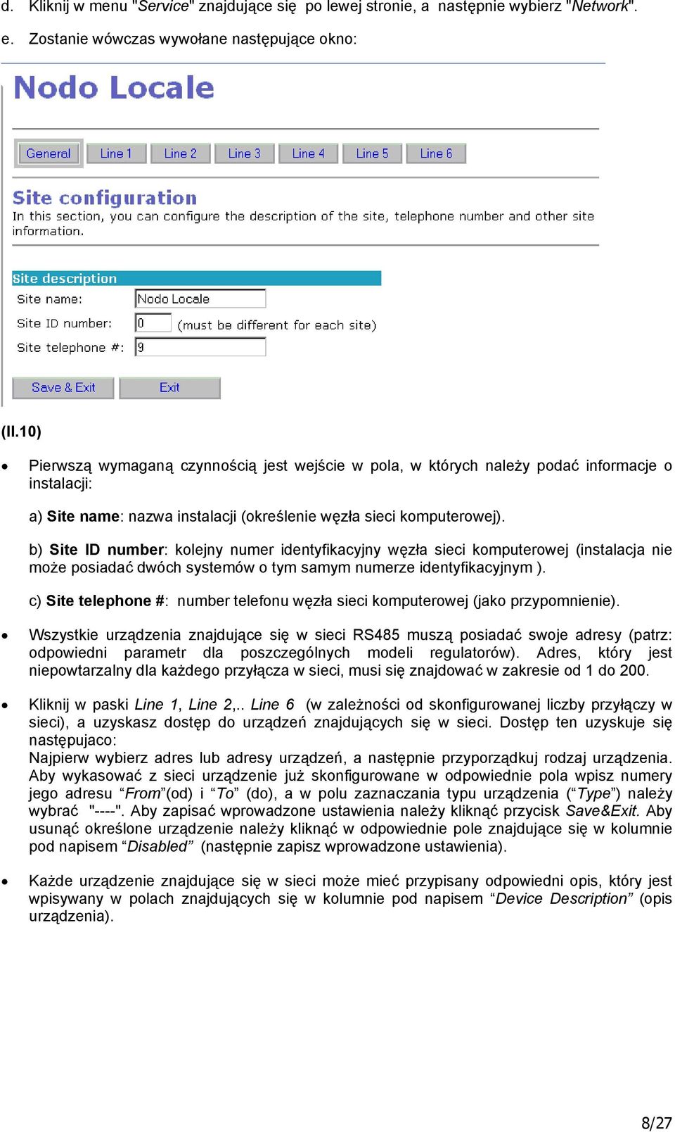 b) Site ID number: kolejny numer identyfikacyjny węzła sieci komputerowej (instalacja nie może posiadać dwóch systemów o tym samym numerze identyfikacyjnym ).