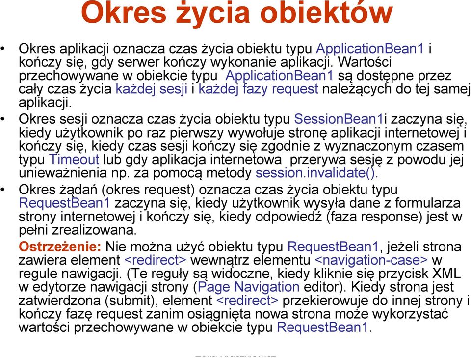 Okres sesji oznacza czas życia obiektu typu SessionBean1i zaczyna się, kiedy użytkownik po raz pierwszy wywołuje stronę aplikacji internetowej i kończy się, kiedy czas sesji kończy się zgodnie z