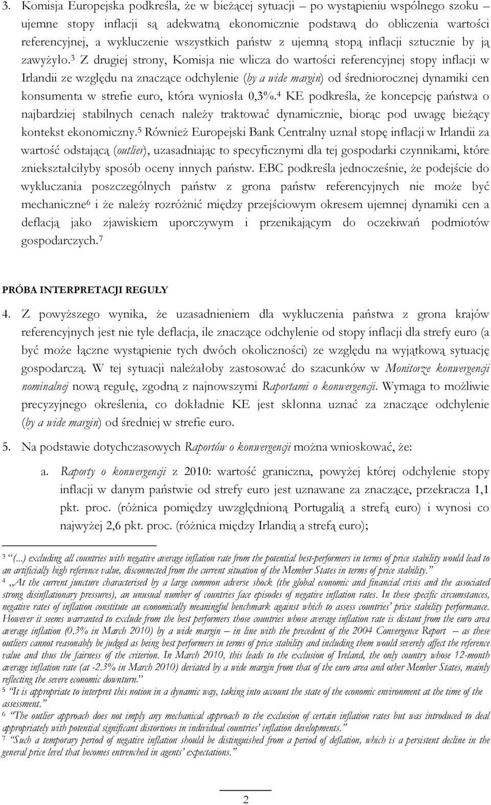 Z drugiej strony, Komisja nie wlicza do wartości referencyjnej stopy inflacji w Irlandii ze względu na znaczące odchylenie (by a wide margin) od średniorocznej dynamiki cen konsumenta w strefie euro,