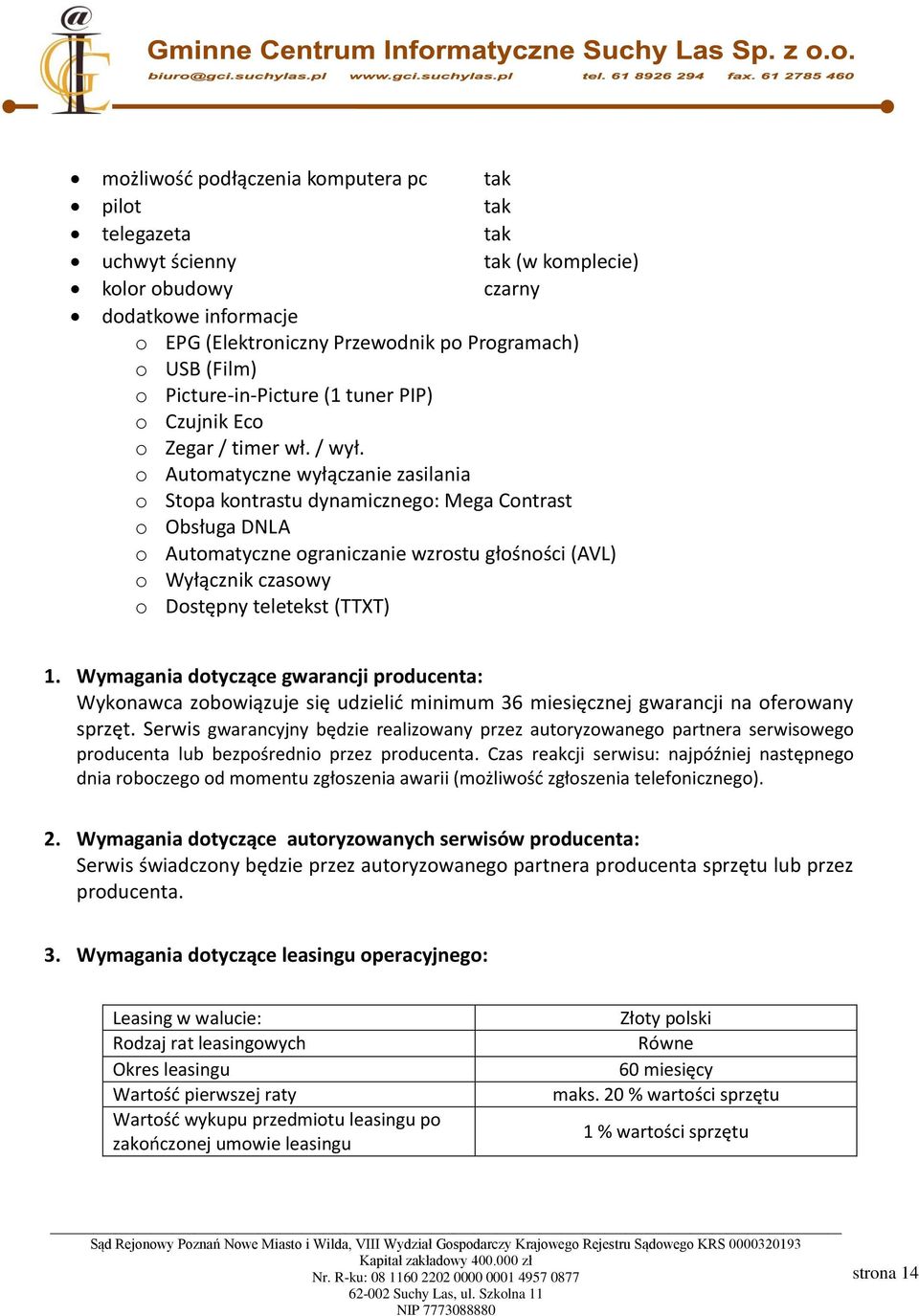 o Automatyczne wyłączanie zasilania o Stopa kontrastu dynamicznego: Mega Contrast o Obsługa DNLA o Automatyczne ograniczanie wzrostu głośności (AVL) o Wyłącznik czasowy o Dostępny teletekst (TTXT) 1.