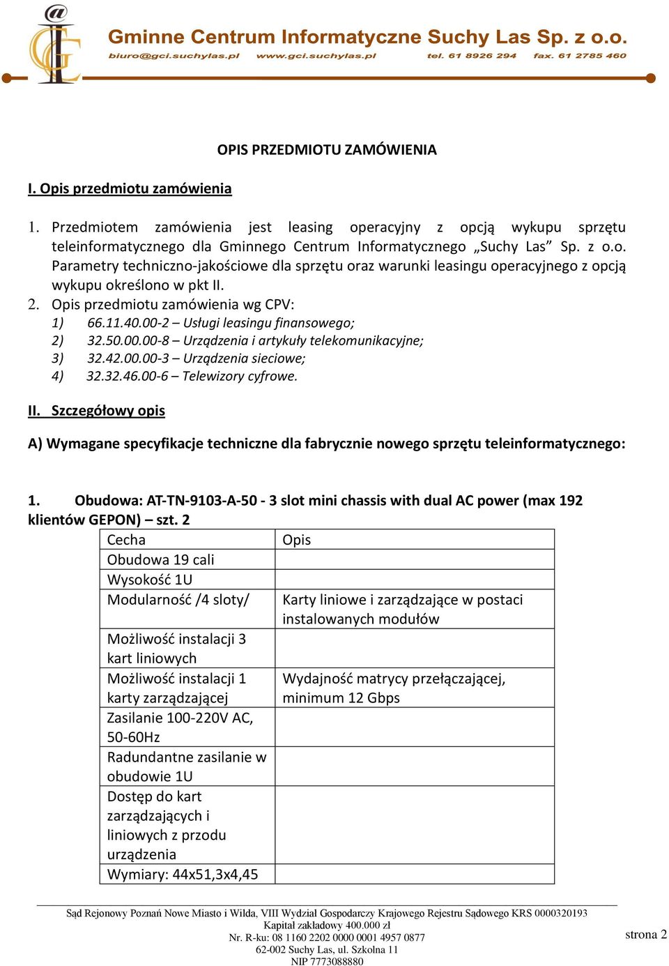 00-2 Usługi leasingu finansowego; 2) 32.50.00.00-8 Urządzenia i artykuły telekomunikacyjne; 3) 32.42.00.00-3 Urządzenia sieciowe; 4) 32.32.46.00-6 Telewizory cyfrowe. II.