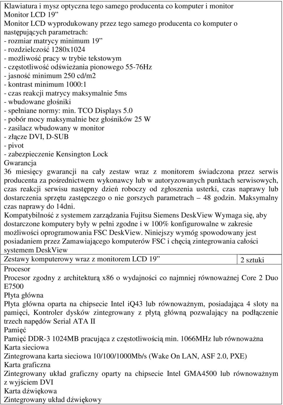 matrycy maksymalnie 5ms - wbudowane głośniki - spełniane normy: min. TCO Displays 5.