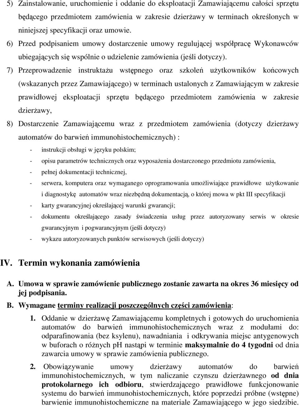 7) Przeprowadzenie instruktaŝu wstępnego oraz szkoleń uŝytkowników końcowych (wskazanych przez Zamawiającego) w terminach ustalonych z Zamawiającym w zakresie prawidłowej eksploatacji sprzętu