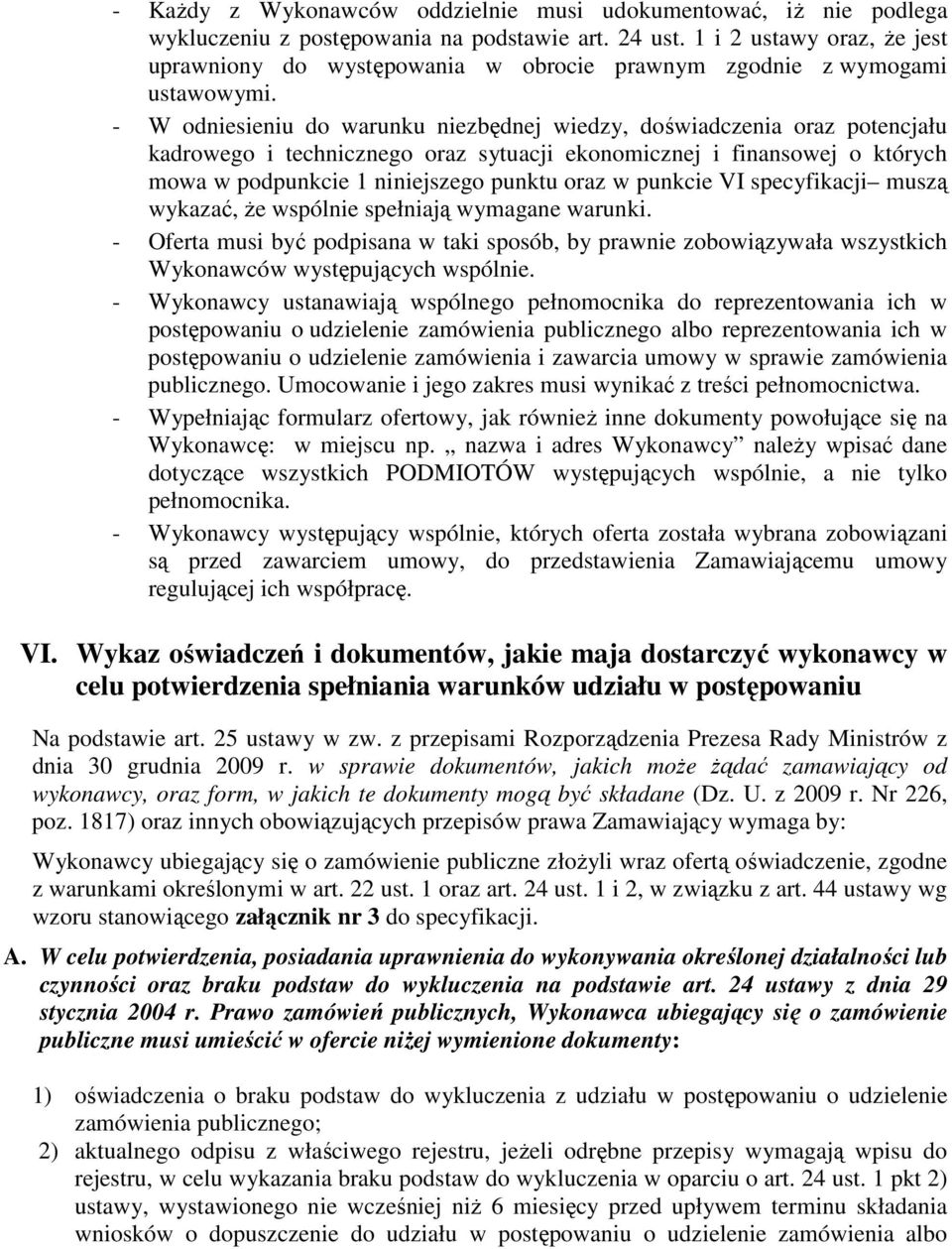 - W odniesieniu do warunku niezbędnej wiedzy, doświadczenia oraz potencjału kadrowego i technicznego oraz sytuacji ekonomicznej i finansowej o których mowa w podpunkcie 1 niniejszego punktu oraz w