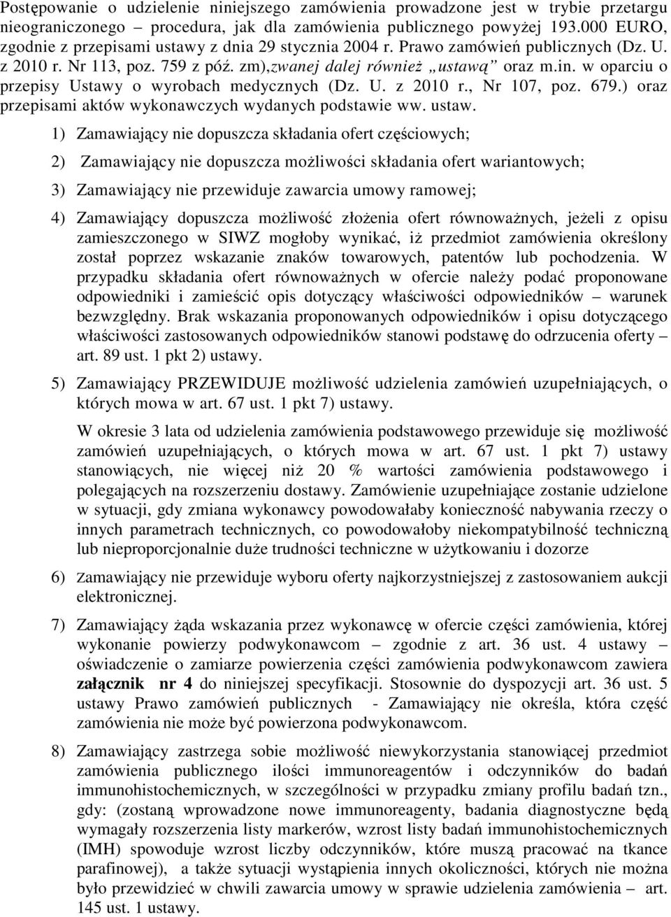 w oparciu o przepisy Ustawy o wyrobach medycznych (Dz. U. z 2010 r., Nr 107, poz. 679.) oraz przepisami aktów wykonawczych wydanych podstawie ww. ustaw.