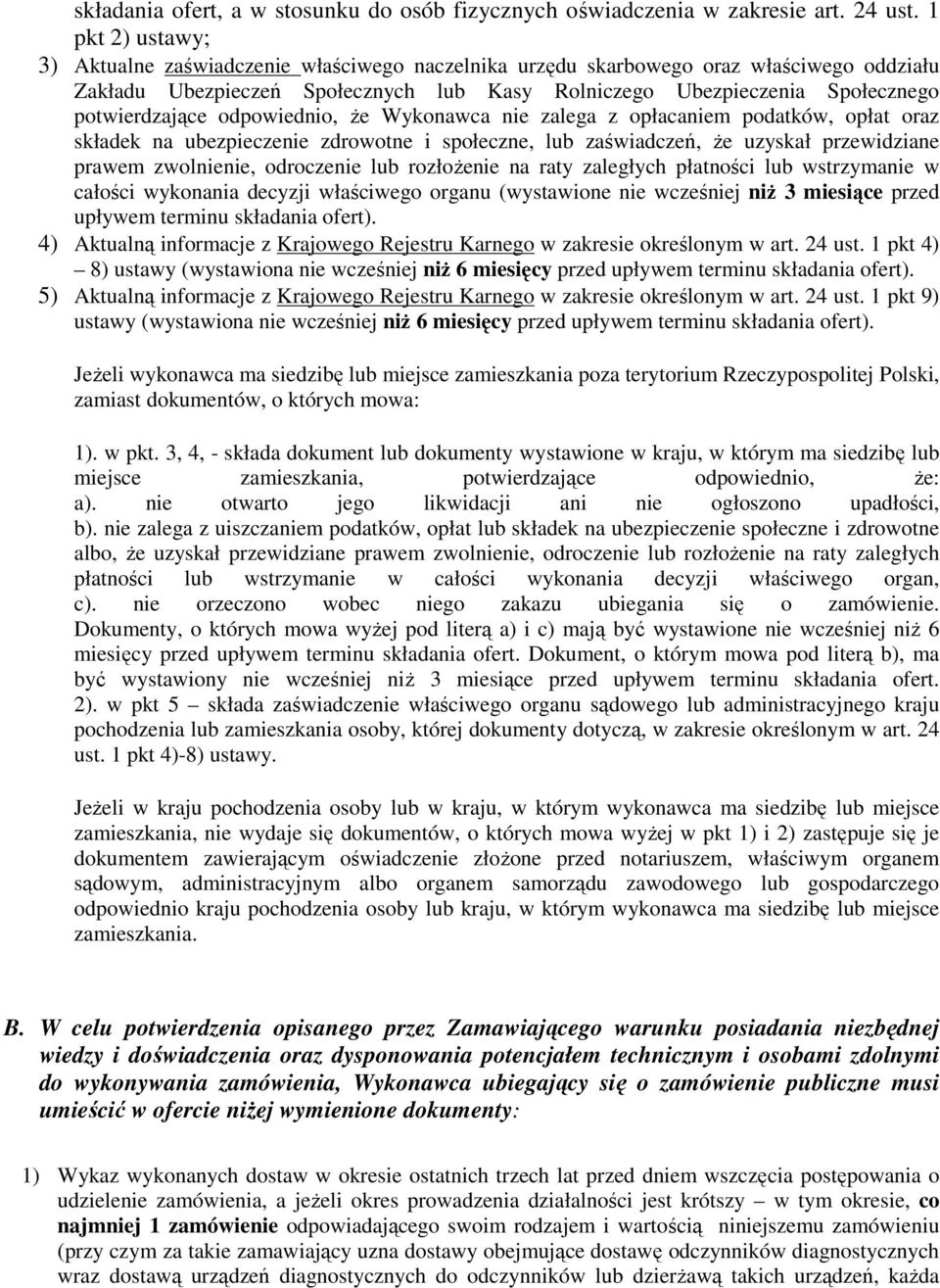 potwierdzające odpowiednio, Ŝe Wykonawca nie zalega z opłacaniem podatków, opłat oraz składek na ubezpieczenie zdrowotne i społeczne, lub zaświadczeń, Ŝe uzyskał przewidziane prawem zwolnienie,