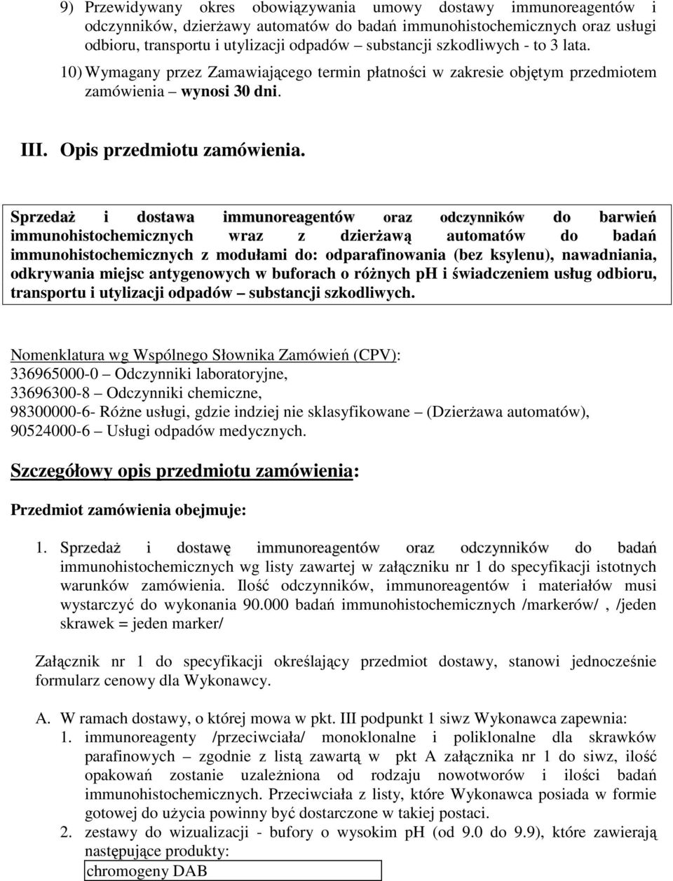 SprzedaŜ i dostawa immunoreagentów oraz odczynników do barwień immunohistochemicznych wraz z dzierŝawą automatów do badań immunohistochemicznych z modułami do: odparafinowania (bez ksylenu),