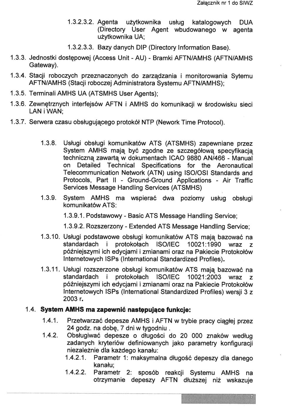 Terminali AMHS UA (ATSMHS User Agents); 1.3.6. Zewnętrznych interfejsów AFTN i AMHS do komunikacji w środowisku sieci LAN i WAN; 1.3.7. Serwera czasu obsługującego protokół NTP (Nework Time Protocol).