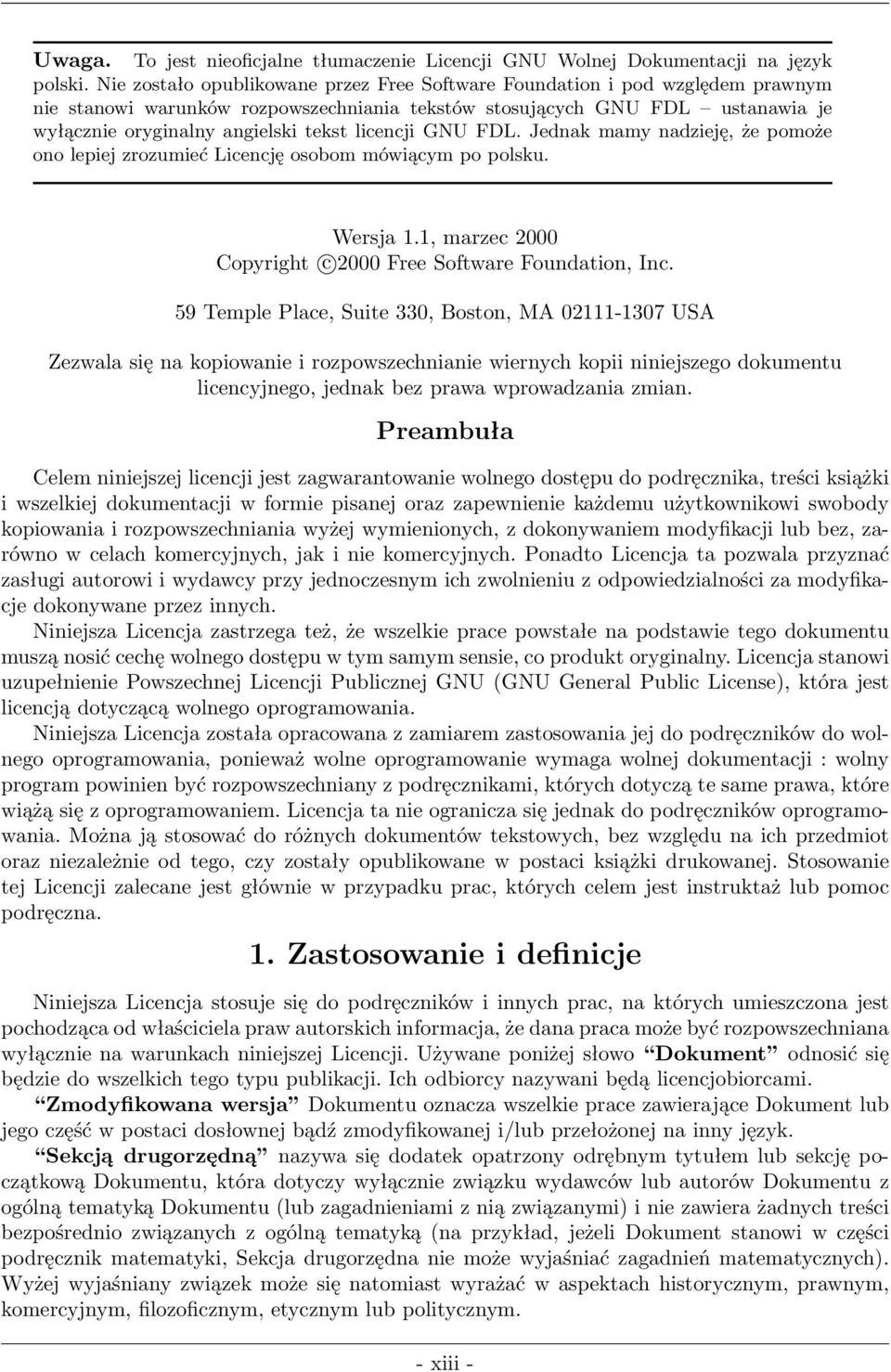 licencji GNU FDL. Jednak mamy nadzieję, że pomoże ono lepiej zrozumieć Licencję osobom mówiącym po polsku. Wersja 1.1, marzec 2000 Copyright c 2000 Free Software Foundation, Inc.