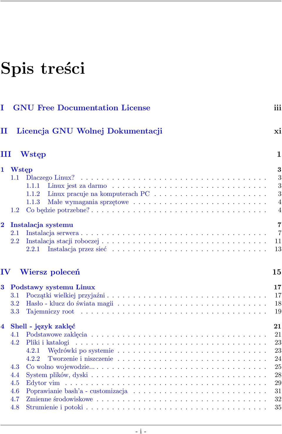 ............................... 11 2.2.1 Instalacja przez sieć.............................. 13 IV Wiersz poleceń 15 3 Podstawy systemu Linux 17 3.1 Początki wielkiej przyjaźni............................... 17 3.2 Hasło - klucz do świata magii.