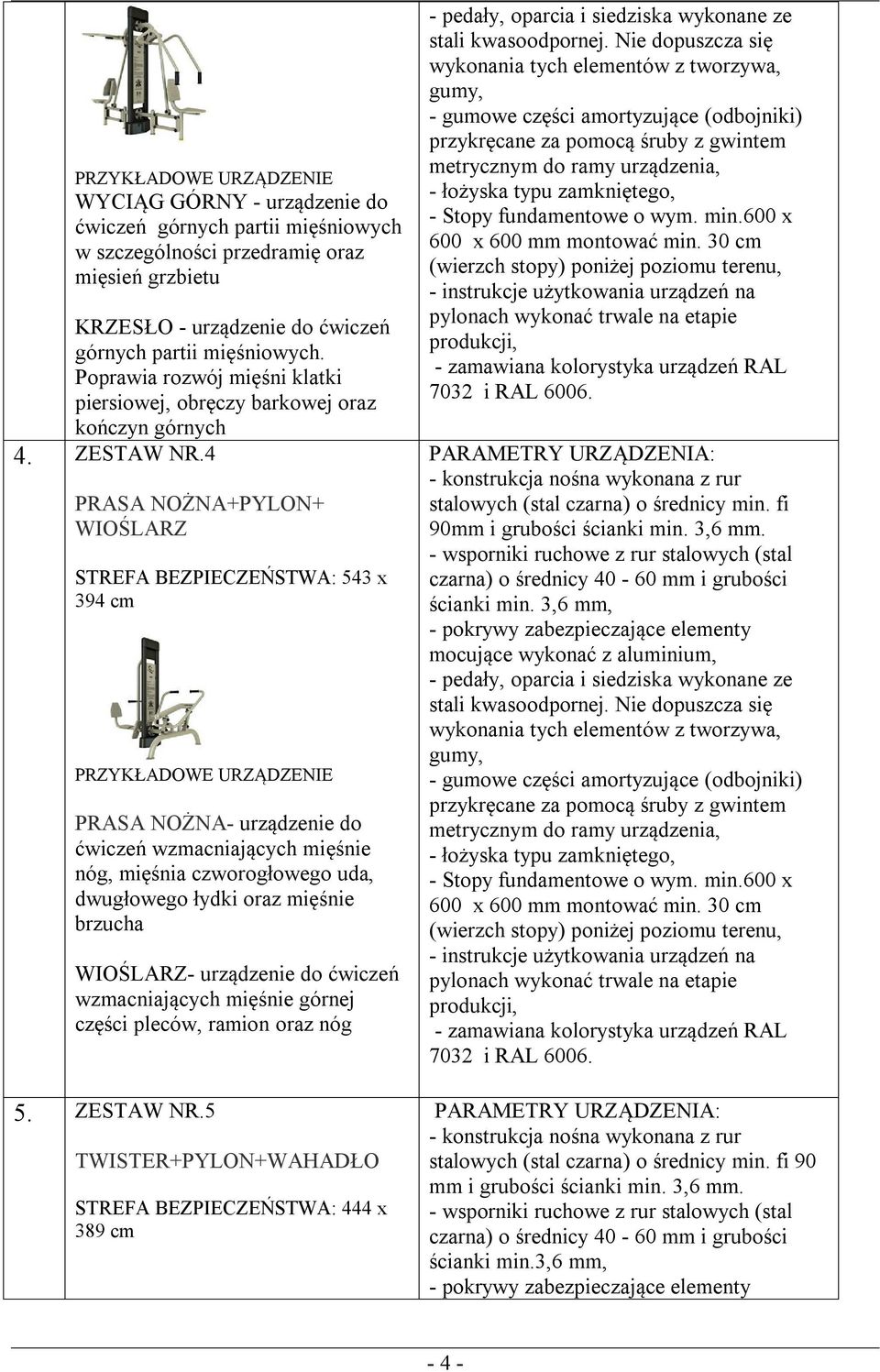 4 PRASA NOŻNA+PYLON+ WIOŚLARZ STREFA BEZPIECZEŃSTWA: 543 x 394 cm PRZYKŁADOWE URZĄDZENIE PRASA NOŻNA- urządzenie do ćwiczeń wzmacniających mięśnie nóg, mięśnia czworogłowego uda, dwugłowego łydki