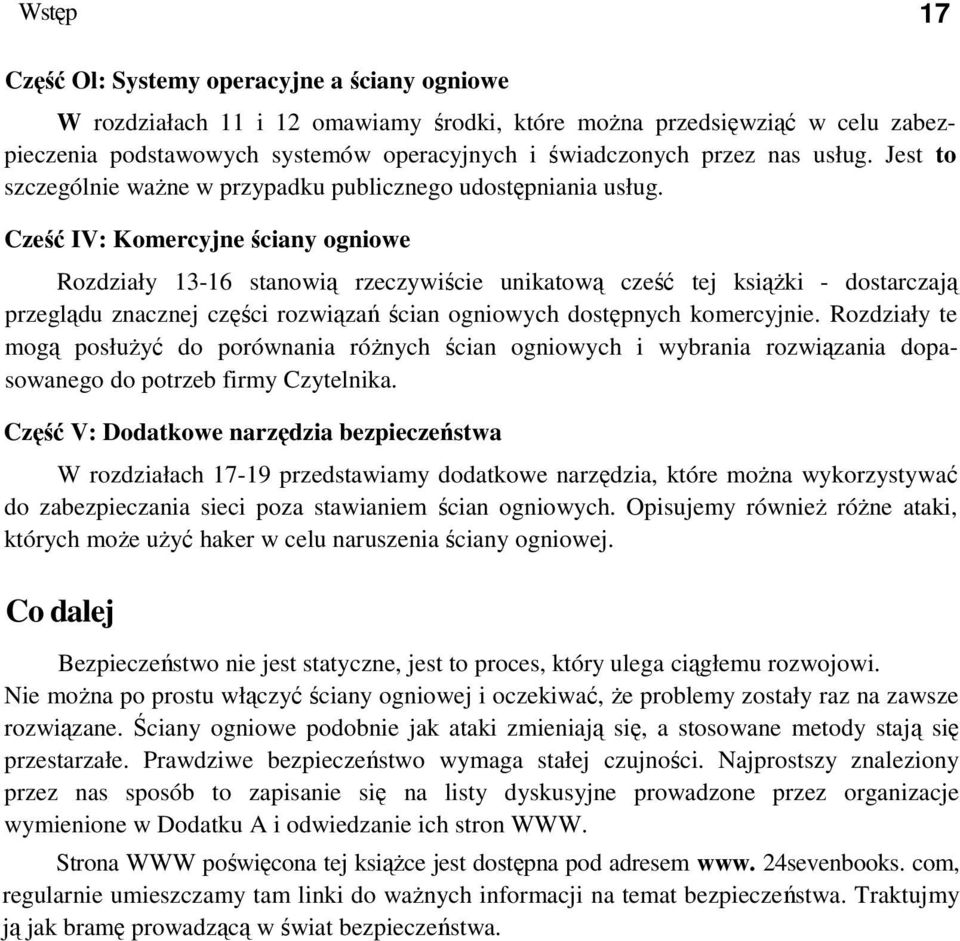 Cześć IV: Komercyjne ściany ogniowe Rozdziały 13-16 stanowią rzeczywiście unikatową cześć tej ksiąŝki - dostarczają przeglądu znacznej części rozwiązań ścian ogniowych dostępnych komercyjnie.