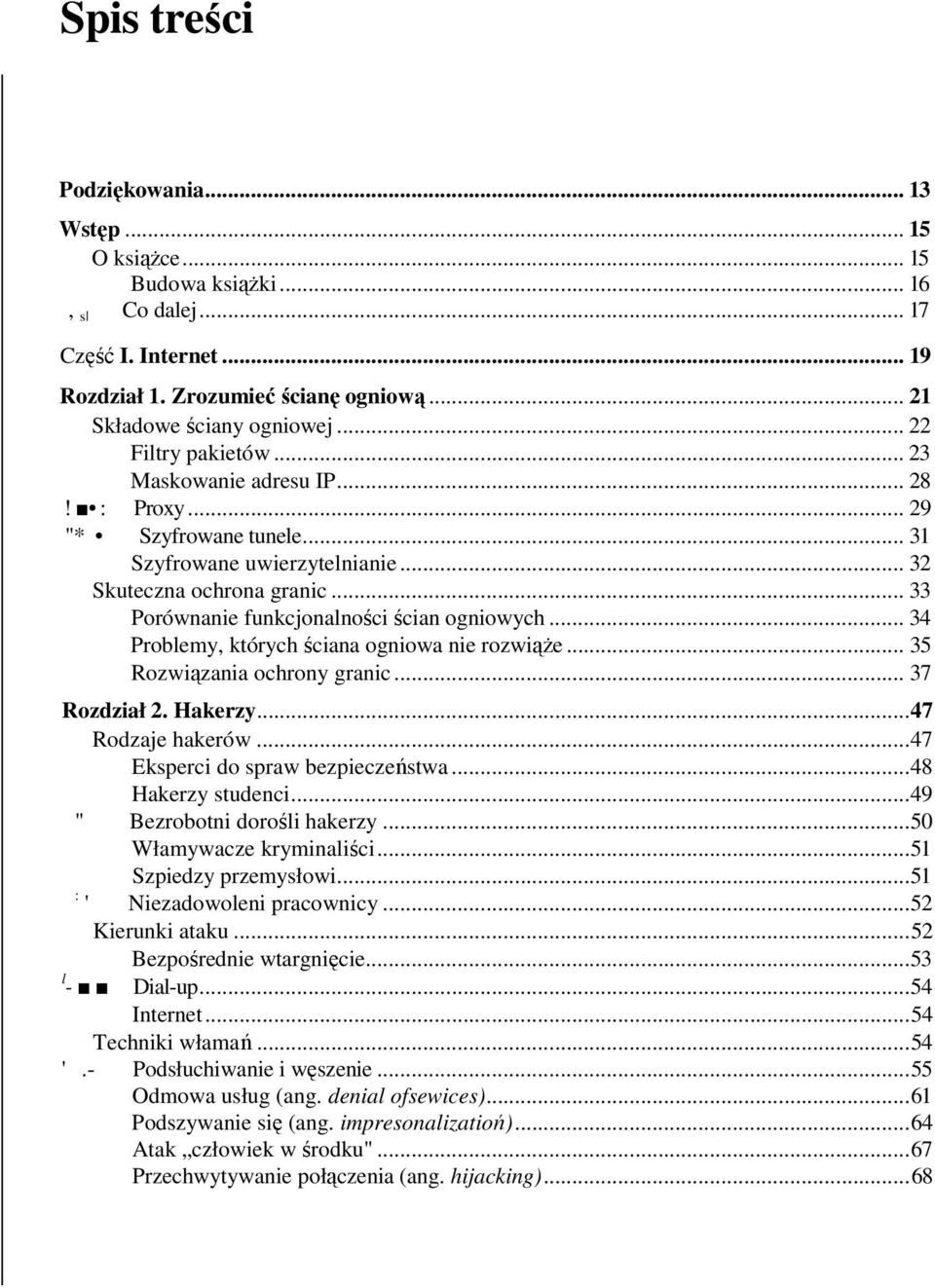 .. 33 Porównanie funkcjonalności ścian ogniowych... 34 Problemy, których ściana ogniowa nie rozwiąŝe... 35 Rozwiązania ochrony granic... 37 Rozdział 2. Hakerzy...47 Rodzaje hakerów.