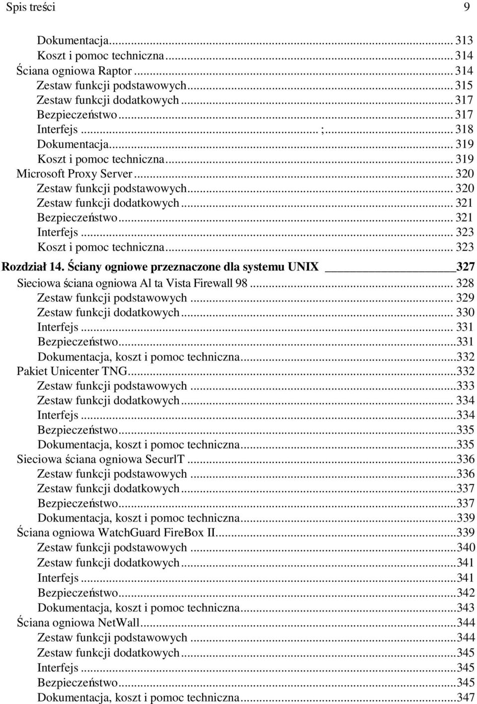 .. 323 Koszt i pomoc techniczna... 323 Rozdział 14. Ściany ogniowe przeznaczone dla systemu UNIX 327 Sieciowa ściana ogniowa Al ta Vista Firewall 98... 328 Zestaw funkcji podstawowych.