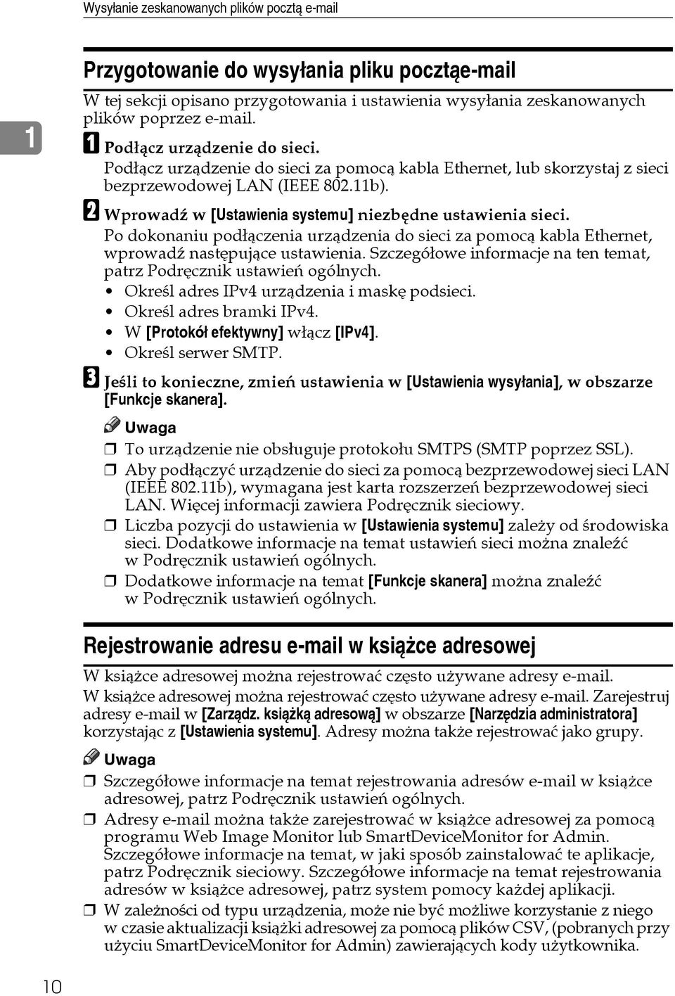 B Wprowadä w [Ustawienia systemu] niezbêdne ustawienia sieci. Po dokonaniu podâàczenia urzàdzenia do sieci za pomocà kabla Ethernet, wprowadä nastêpujàce ustawienia.