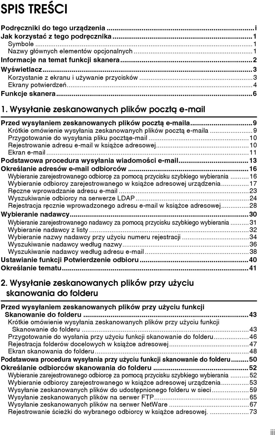 ..9 Krótkie omówienie wysyâania zeskanowanych plików pocztà e-maila...9 Przygotowanie do wysyâania pliku pocztàe-mail...10 Rejestrowanie adresu e-mail w ksiàåce adresowej...10 Ekran e-mail.