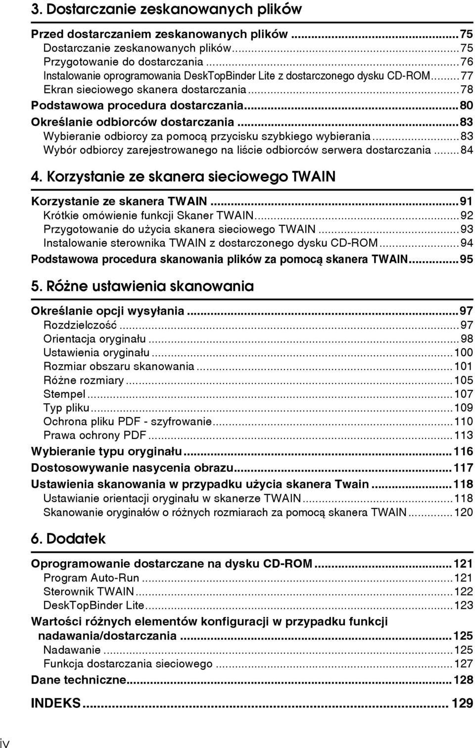 ..80 Okreãlanie odbiorców dostarczania...83 Wybieranie odbiorcy za pomocà przycisku szybkiego wybierania...83 Wybór odbiorcy zarejestrowanego na liãcie odbiorców serwera dostarczania...84 4.