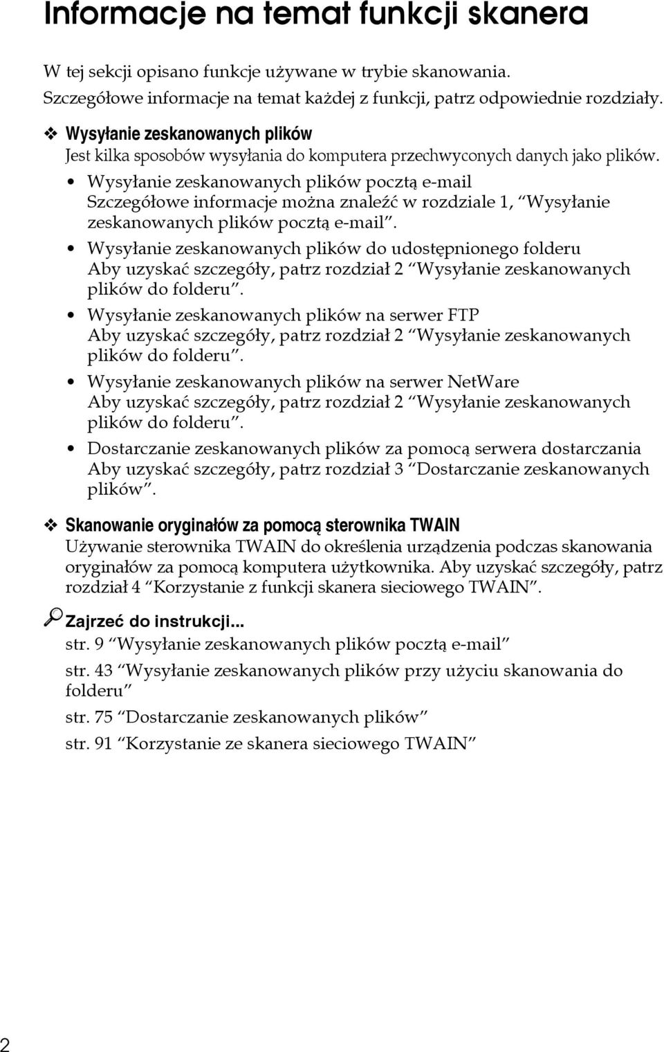 Wysyâanie zeskanowanych plików pocztà e-mail Szczegóâowe informacje moåna znaleäæ w rozdziale 1, Wysyâanie zeskanowanych plików pocztà e-mail.