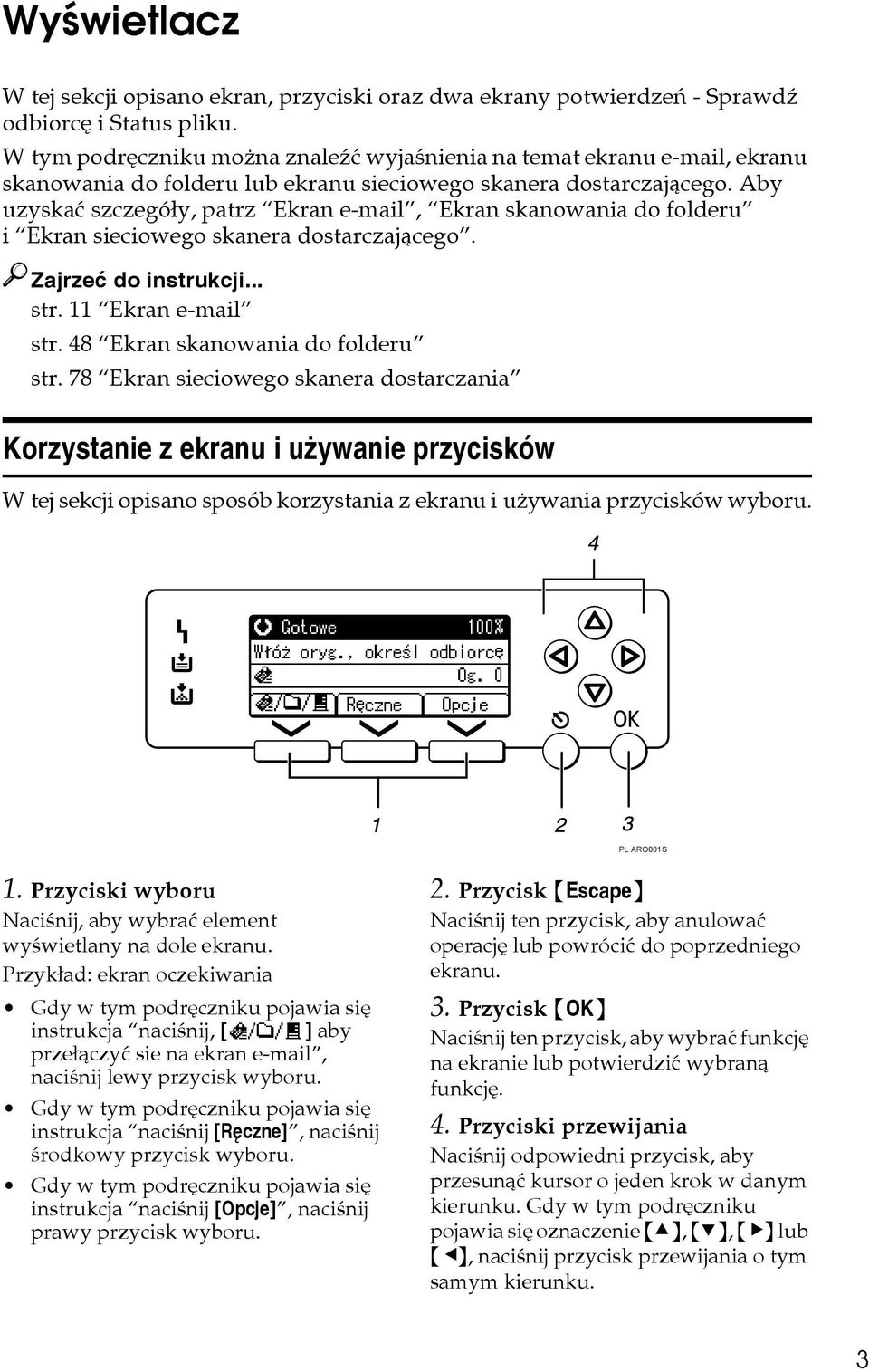 Aby uzyskaæ szczegóây, patrz Ekran e-mail, Ekran skanowania do folderu i Ekran sieciowego skanera dostarczajàcego. Zajrzeæ do instrukcji... str. 11 Ekran e-mail str.