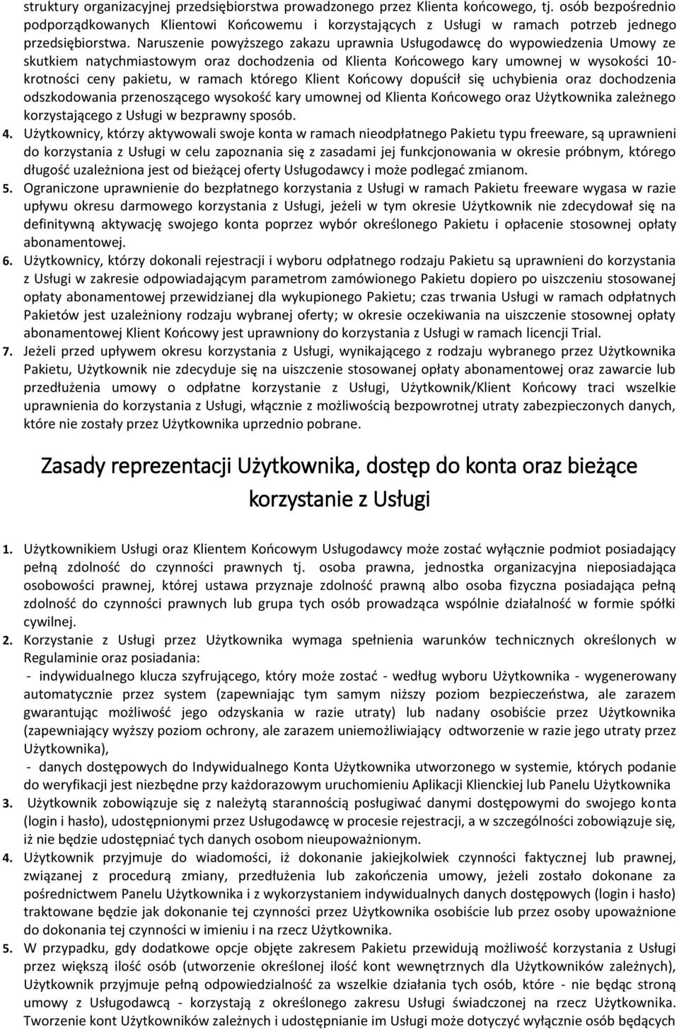 Naruszenie powyższego zakazu uprawnia Usługodawcę do wypowiedzenia Umowy ze skutkiem natychmiastowym oraz dochodzenia od Klienta Końcowego kary umownej w wysokości 10- krotności ceny pakietu, w