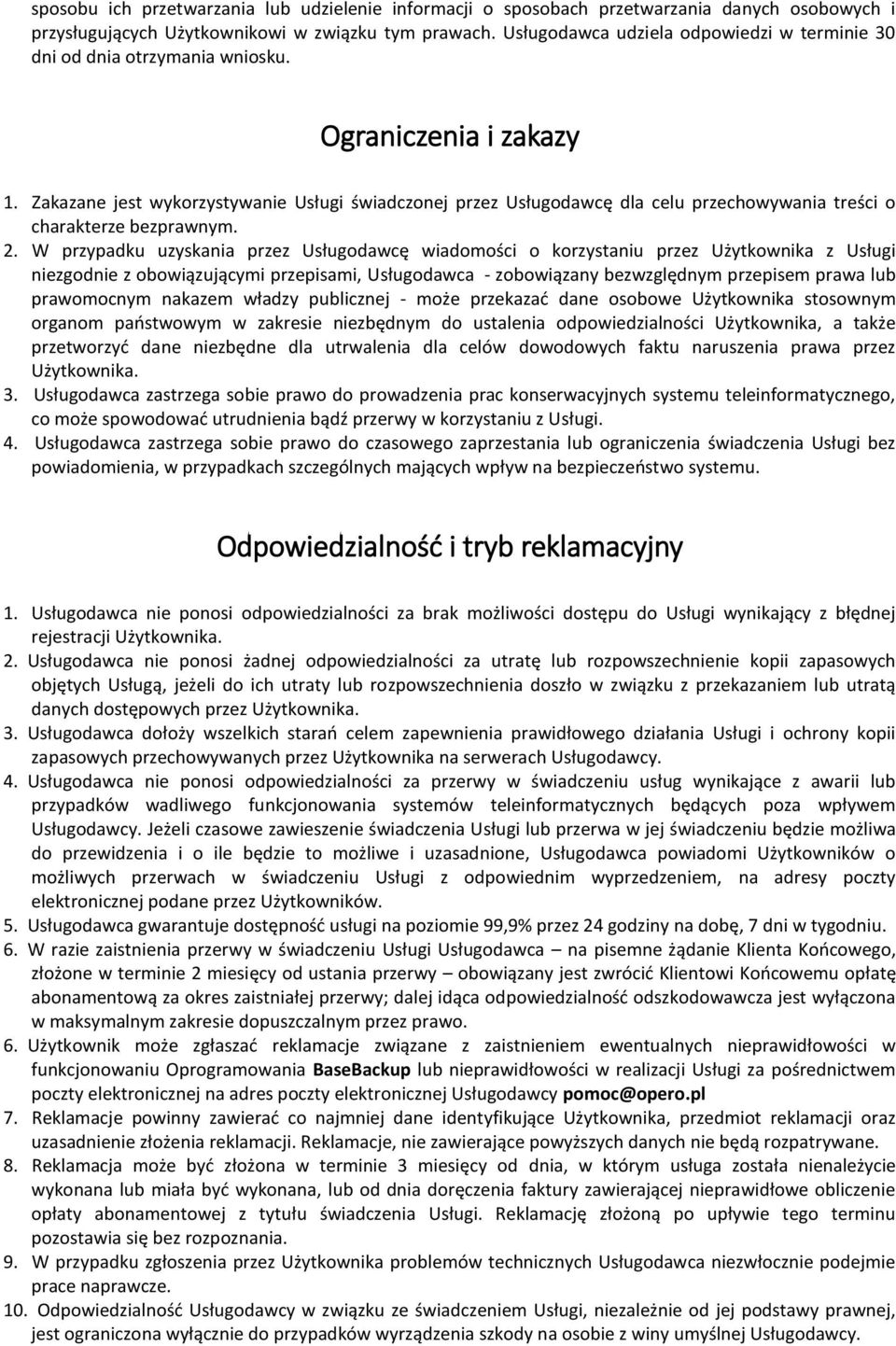 Zakazane jest wykorzystywanie Usługi świadczonej przez Usługodawcę dla celu przechowywania treści o charakterze bezprawnym. 2.