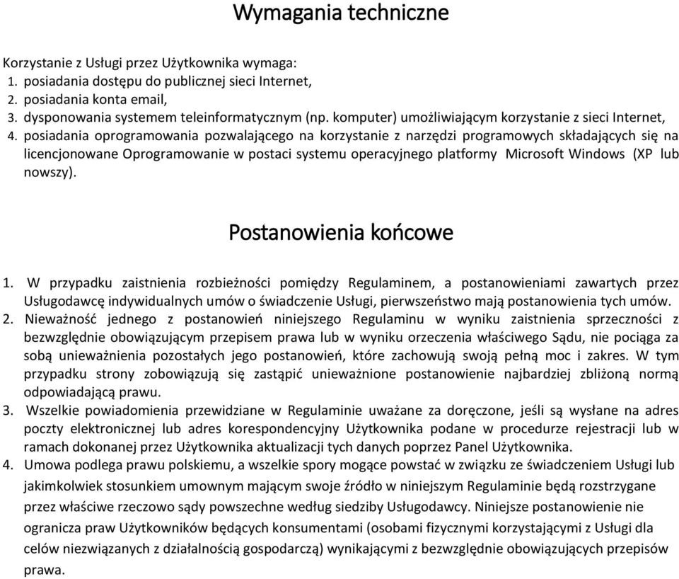 posiadania oprogramowania pozwalającego na korzystanie z narzędzi programowych składających się na licencjonowane Oprogramowanie w postaci systemu operacyjnego platformy Microsoft Windows (XP lub